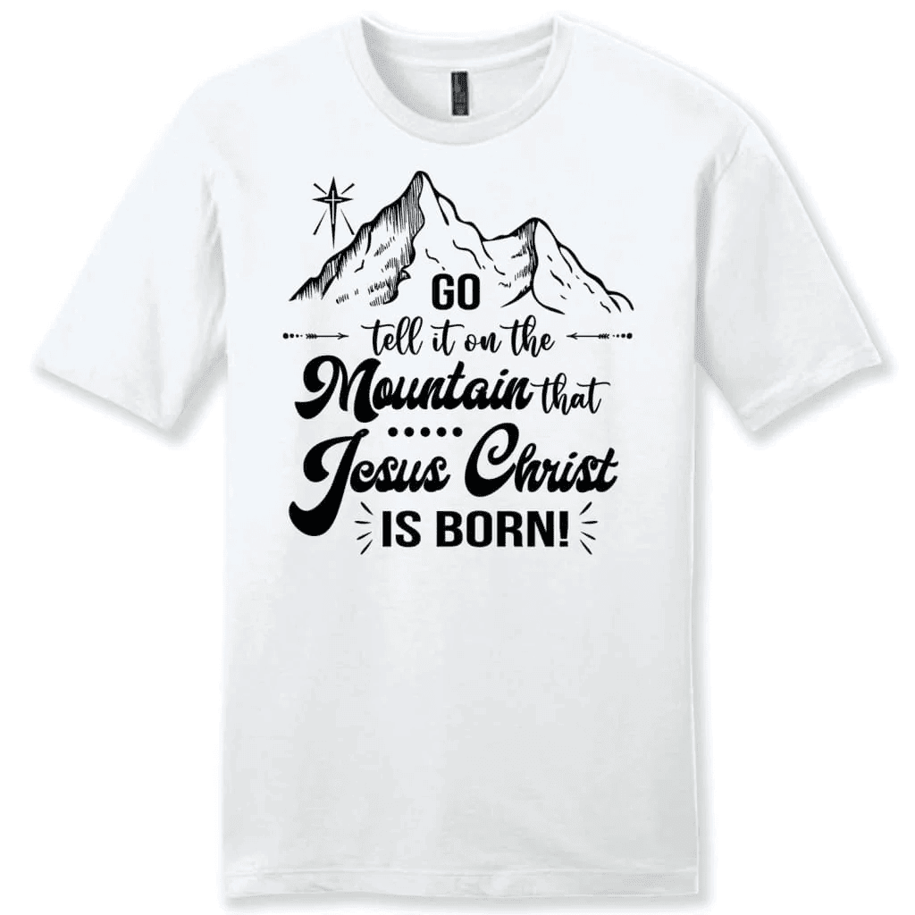 Go tell it on the mountain that Jesus Christ is born Men's t-shirt