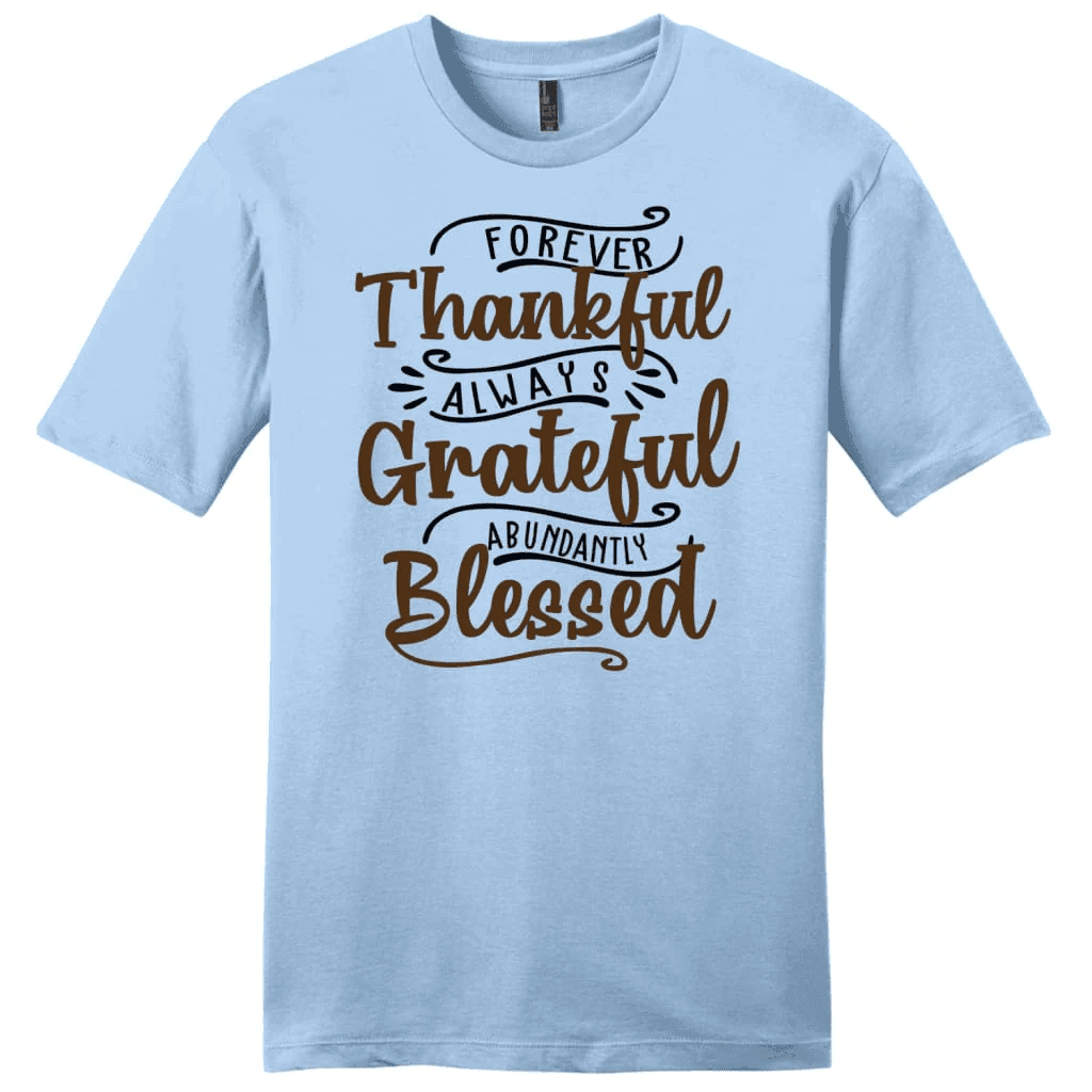 Forever thankful always grateful abundantly blessed men's t-shirt, Christian t-shirts