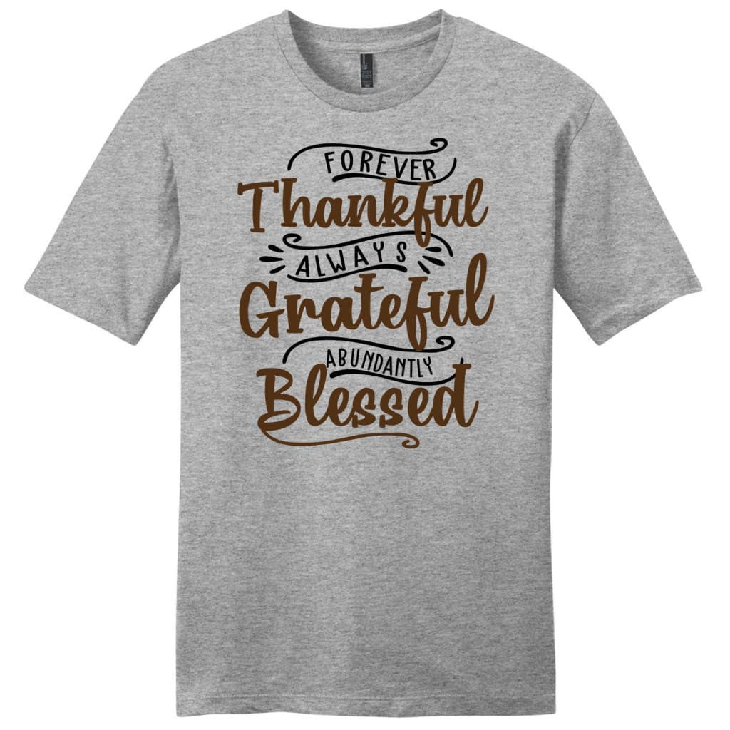 Forever thankful always grateful abundantly blessed men's t-shirt, Christian t-shirts