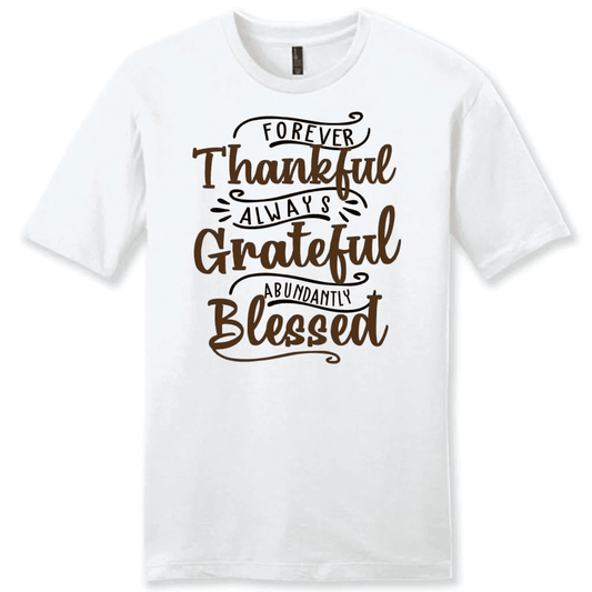 Forever thankful always grateful abundantly blessed men's t-shirt, Christian t-shirts