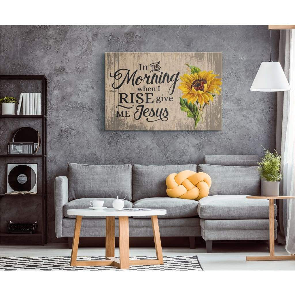 In the morning when I rise give me Jesus Canvas Print - Christian wall art