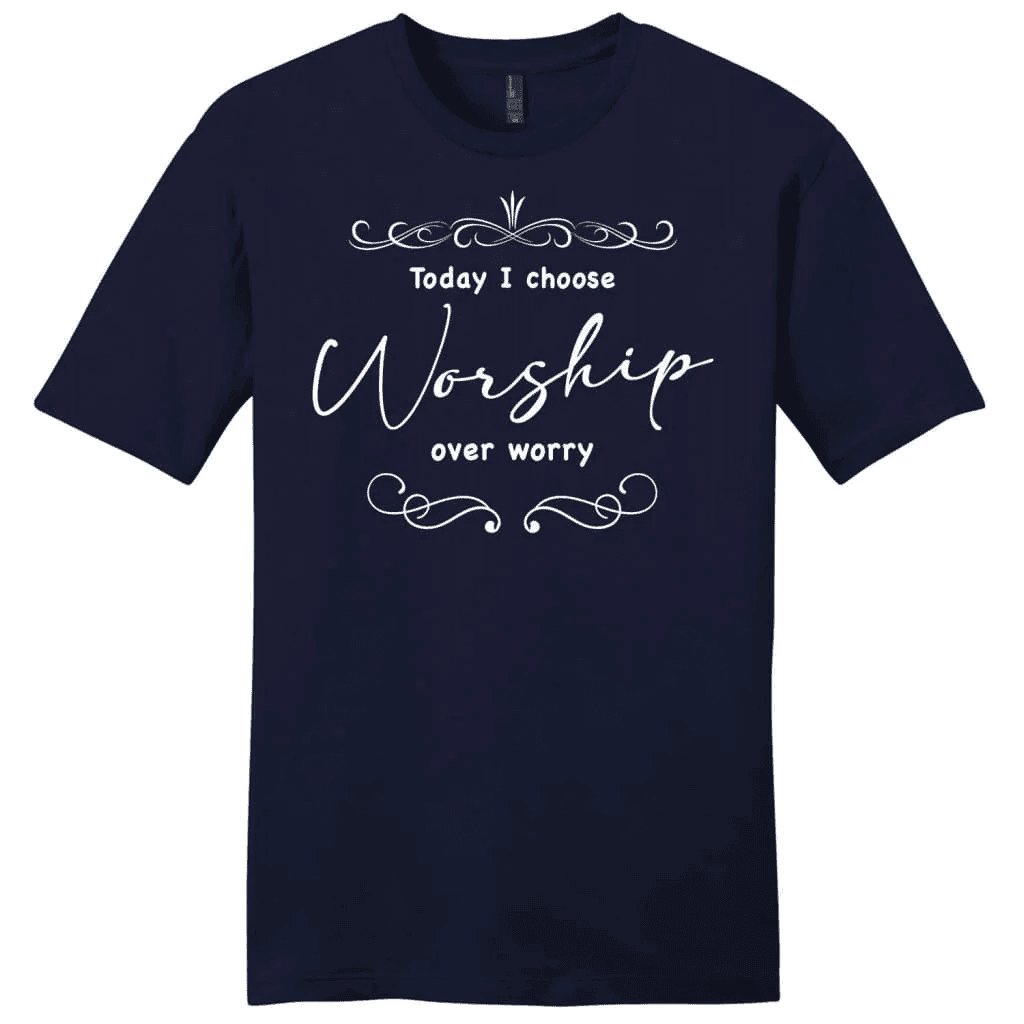Today I choose worship over worry shirt, Christian t-shirts for men