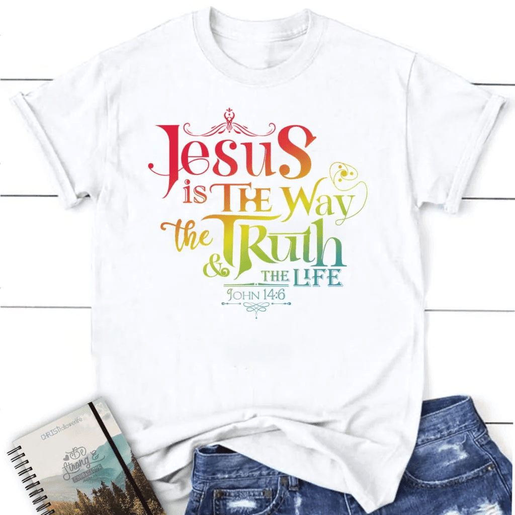 Jesus is the way the truth and the life John 14:6 Womenâ�E�E��E�E�s t-shirt