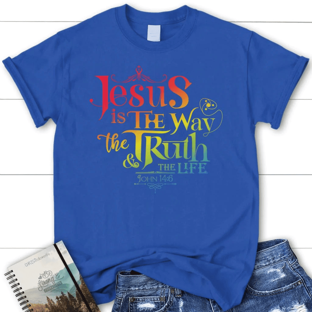 Jesus is the way the truth and the life John 14:6 Womenâ�E�E��E�E�s t-shirt