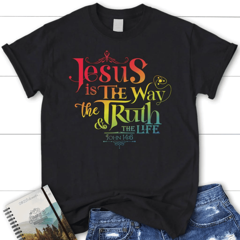 Jesus is the way the truth and the life John 14:6 Womenâ�E�E��E�E�s t-shirt