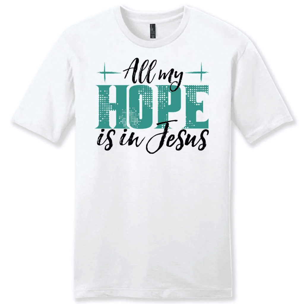 Jesus shirts: All my hope is in Jesus men's t-shirt