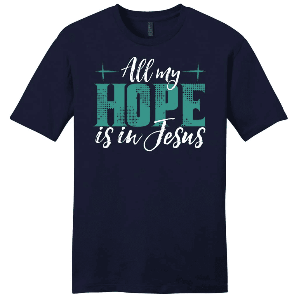 Jesus shirts: All my hope is in Jesus men's t-shirt