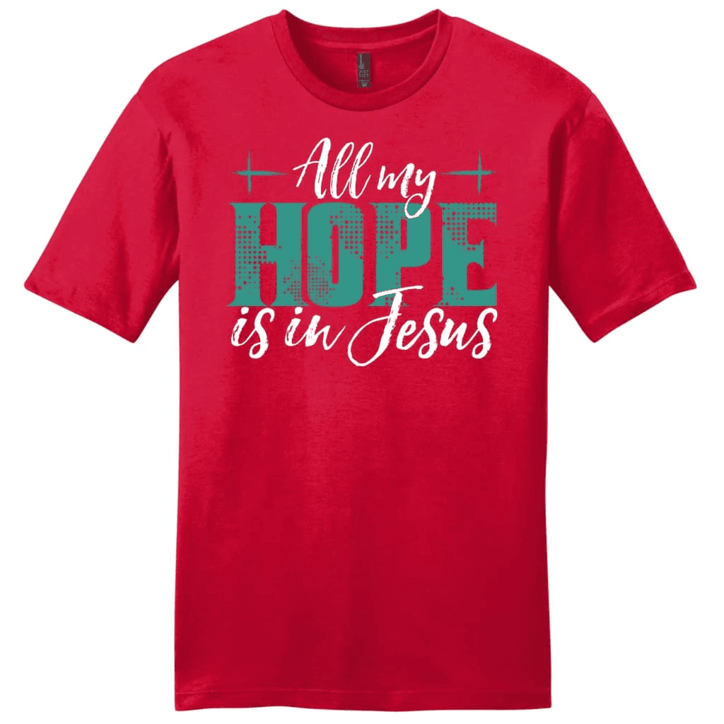 Jesus shirts: All my hope is in Jesus men's t-shirt