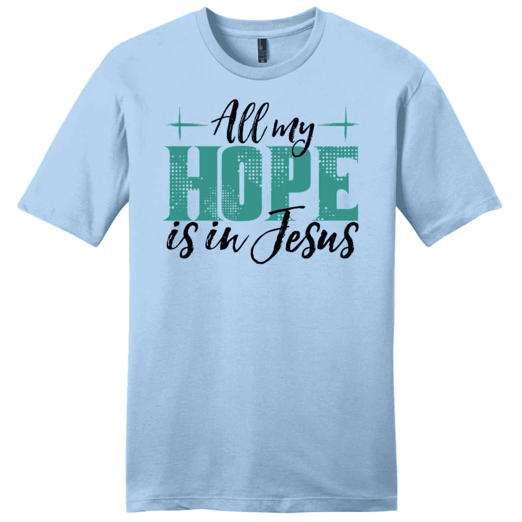 Jesus shirts: All my hope is in Jesus men's t-shirt