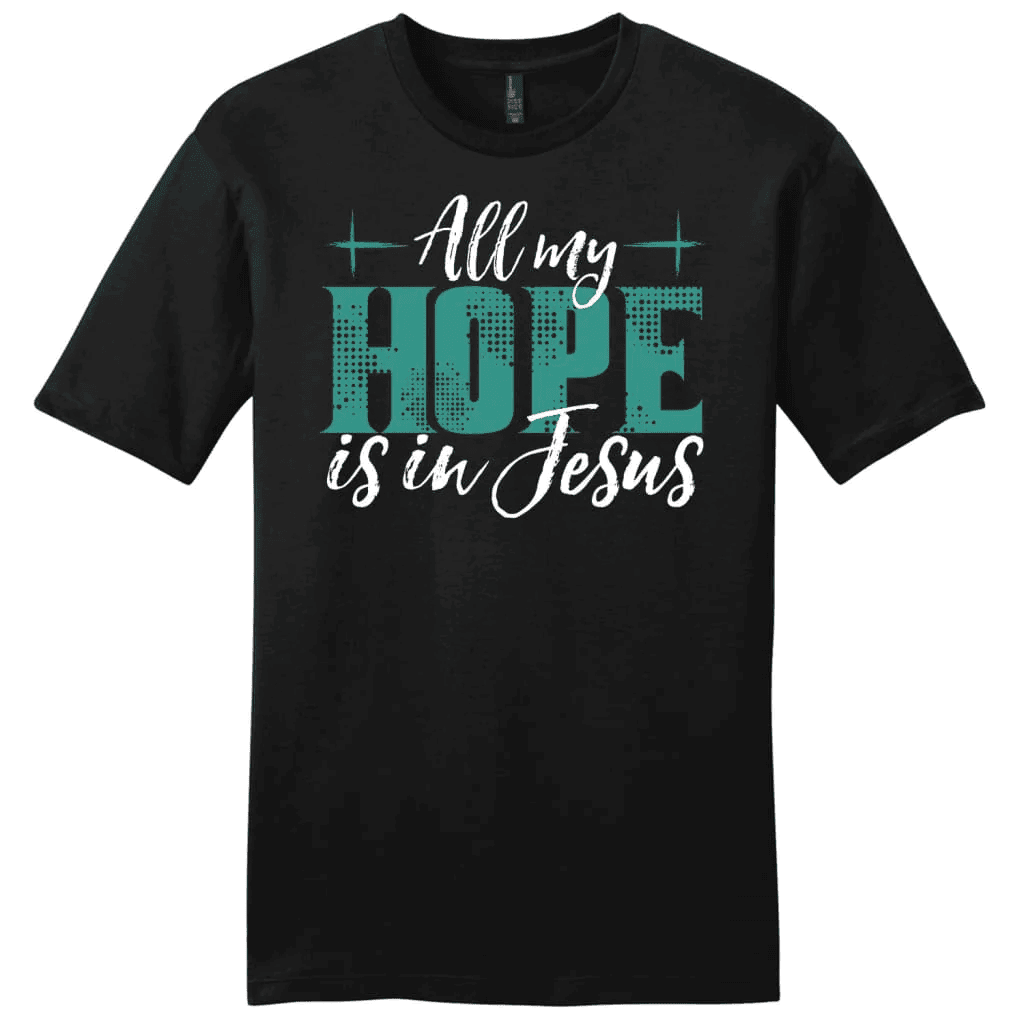 Jesus shirts: All my hope is in Jesus men's t-shirt