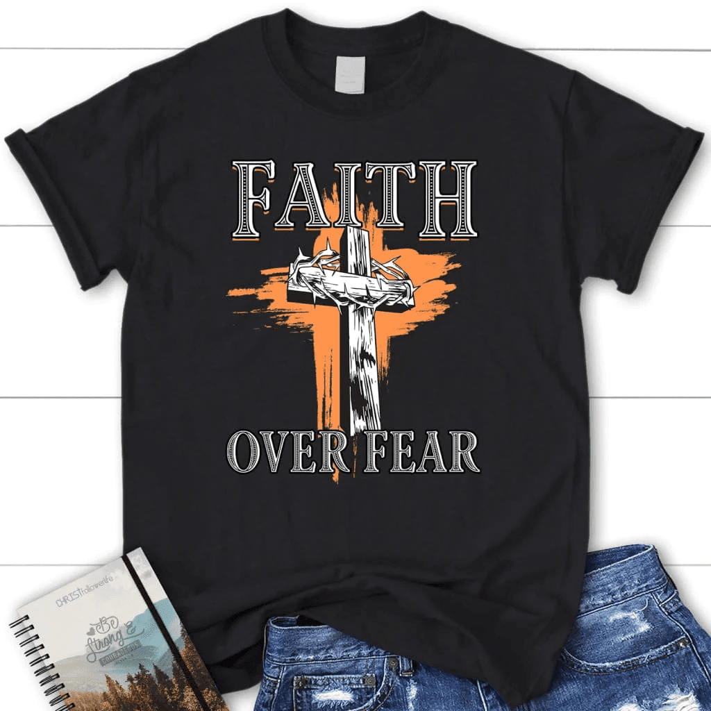 Cross with crown of thorns, Faith over fear Womenâ�E�E��E�E�s t-shirt