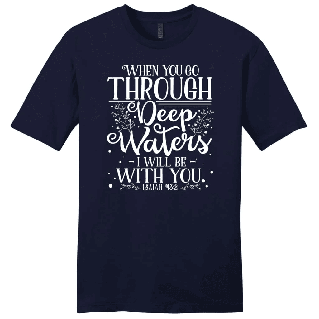 Isaiah 43:2 When you go through deep waters Menâ�E�E��E�E�s t-shirt