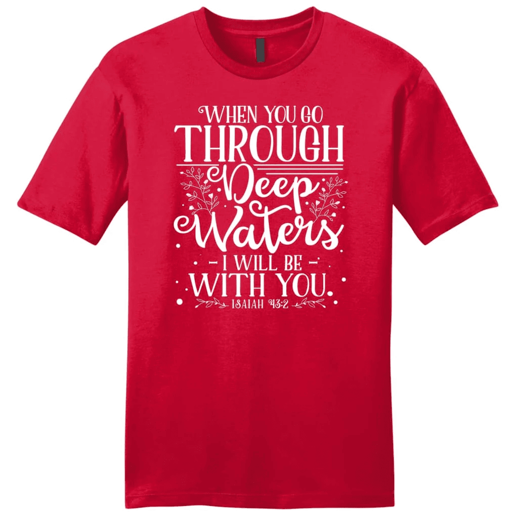 Isaiah 43:2 When you go through deep waters Menâ�E�E��E�E�s t-shirt