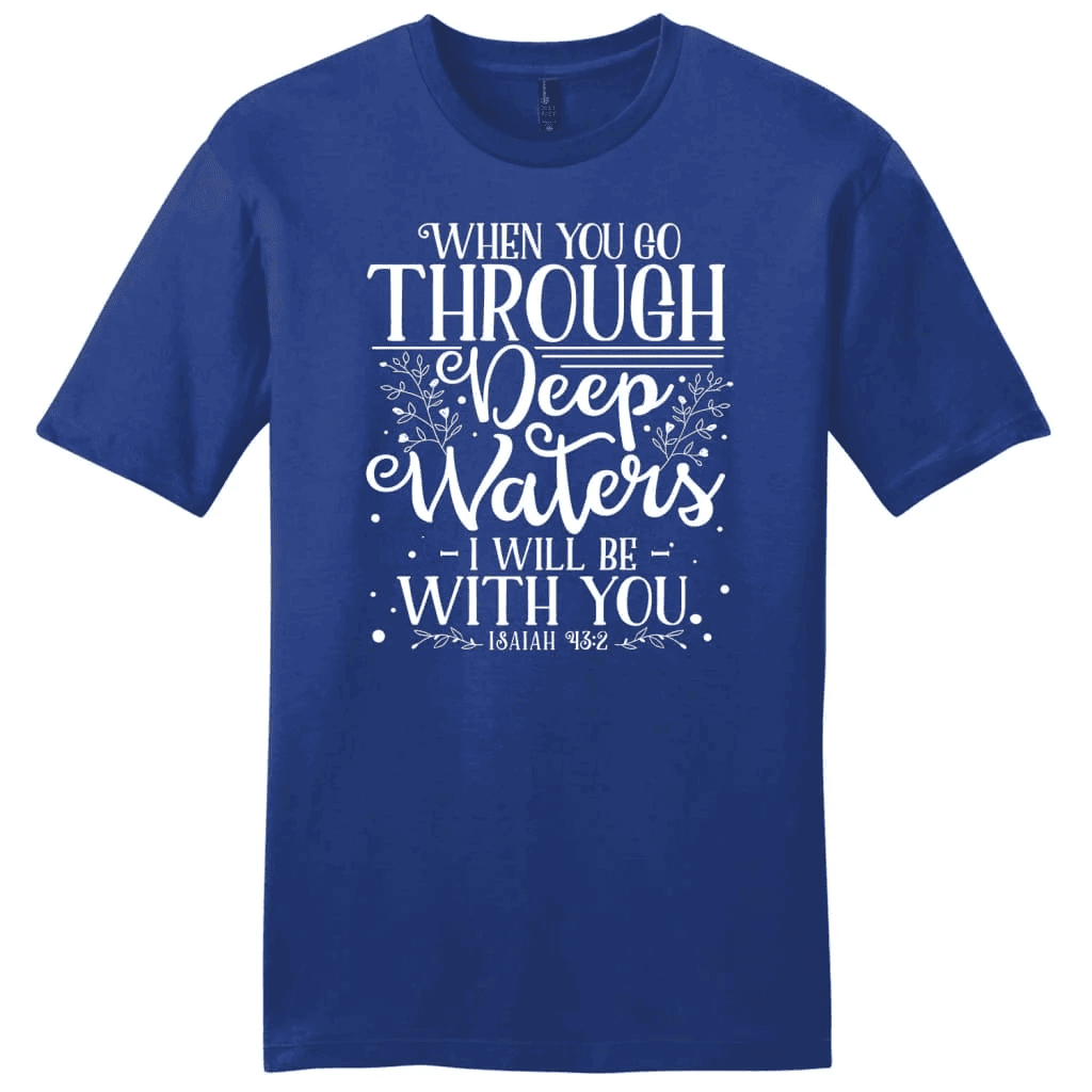 Isaiah 43:2 When you go through deep waters Menâ�E�E��E�E�s t-shirt