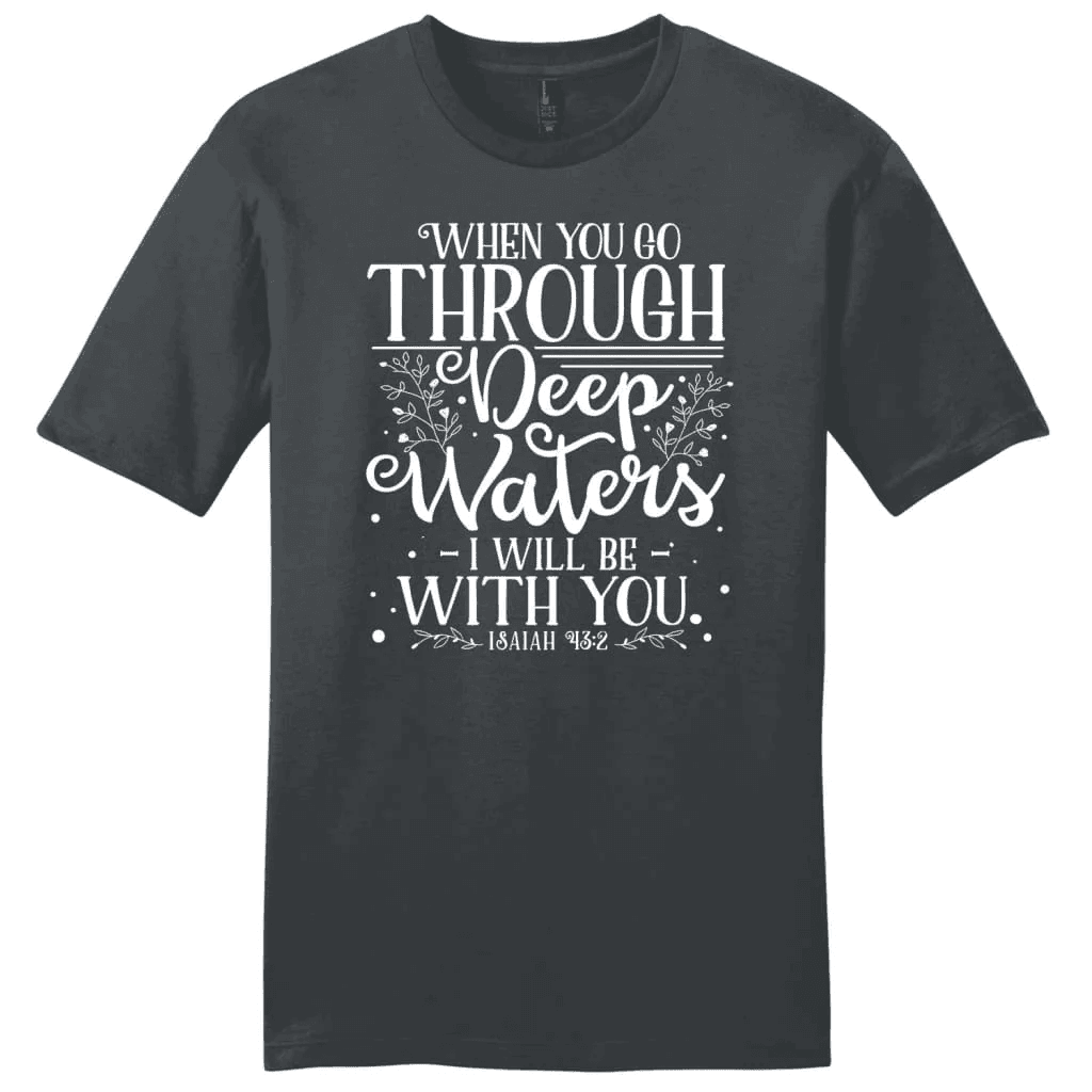 Isaiah 43:2 When you go through deep waters Menâ�E�E��E�E�s t-shirt