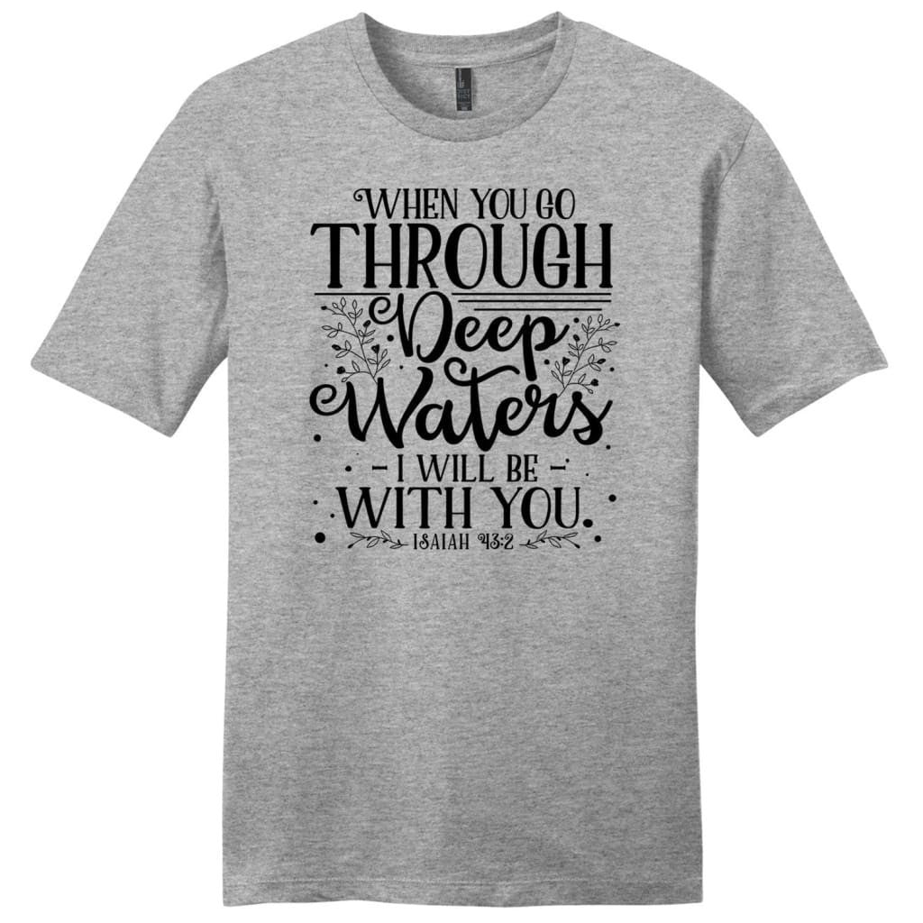 Isaiah 43:2 When you go through deep waters Menâ�E�E��E�E�s t-shirt