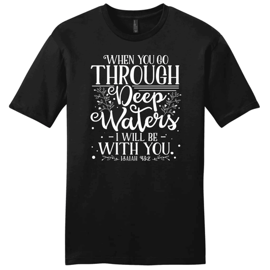 Isaiah 43:2 When you go through deep waters Menâ�E�E��E�E�s t-shirt
