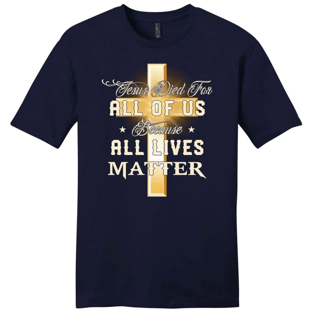 Jesus died for all of us because all lives matter mens Christian t-shirt