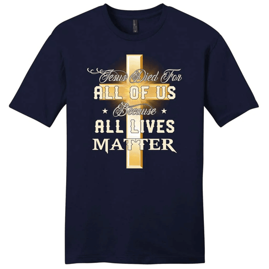 Jesus died for all of us because all lives matter mens Christian t-shirt
