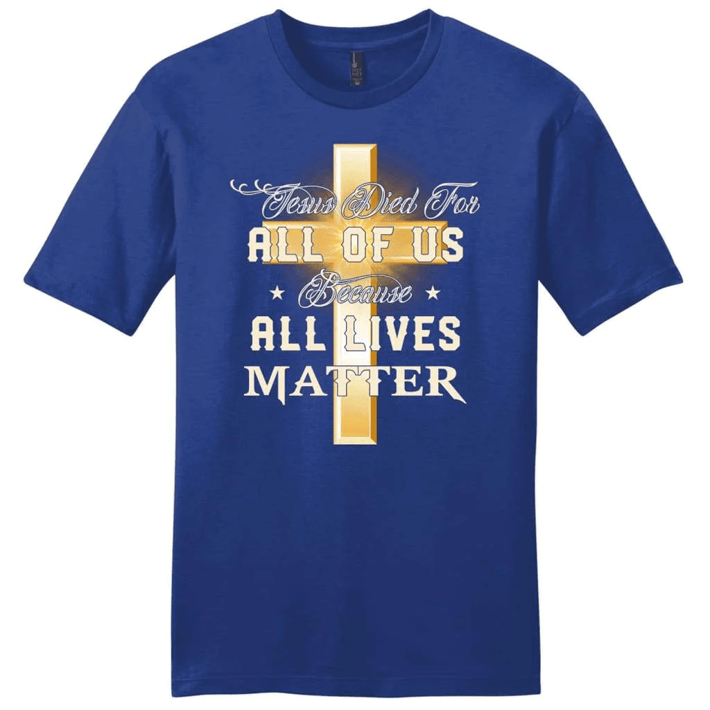 Jesus died for all of us because all lives matter mens Christian t-shirt