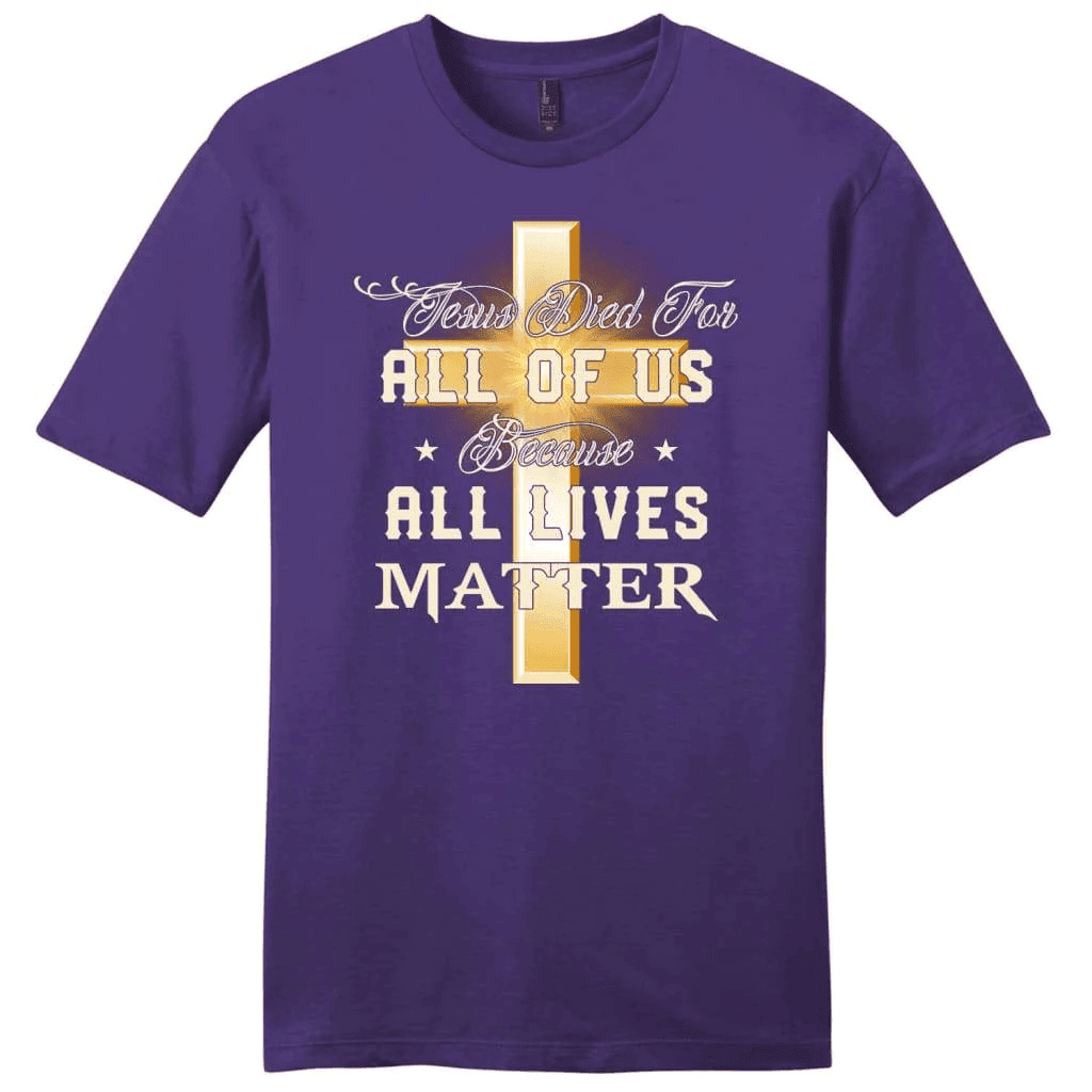 Jesus died for all of us because all lives matter mens Christian t-shirt