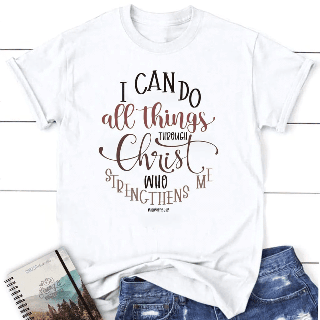 Philippians 4:13 I can do all things through Christ women's t-shirt