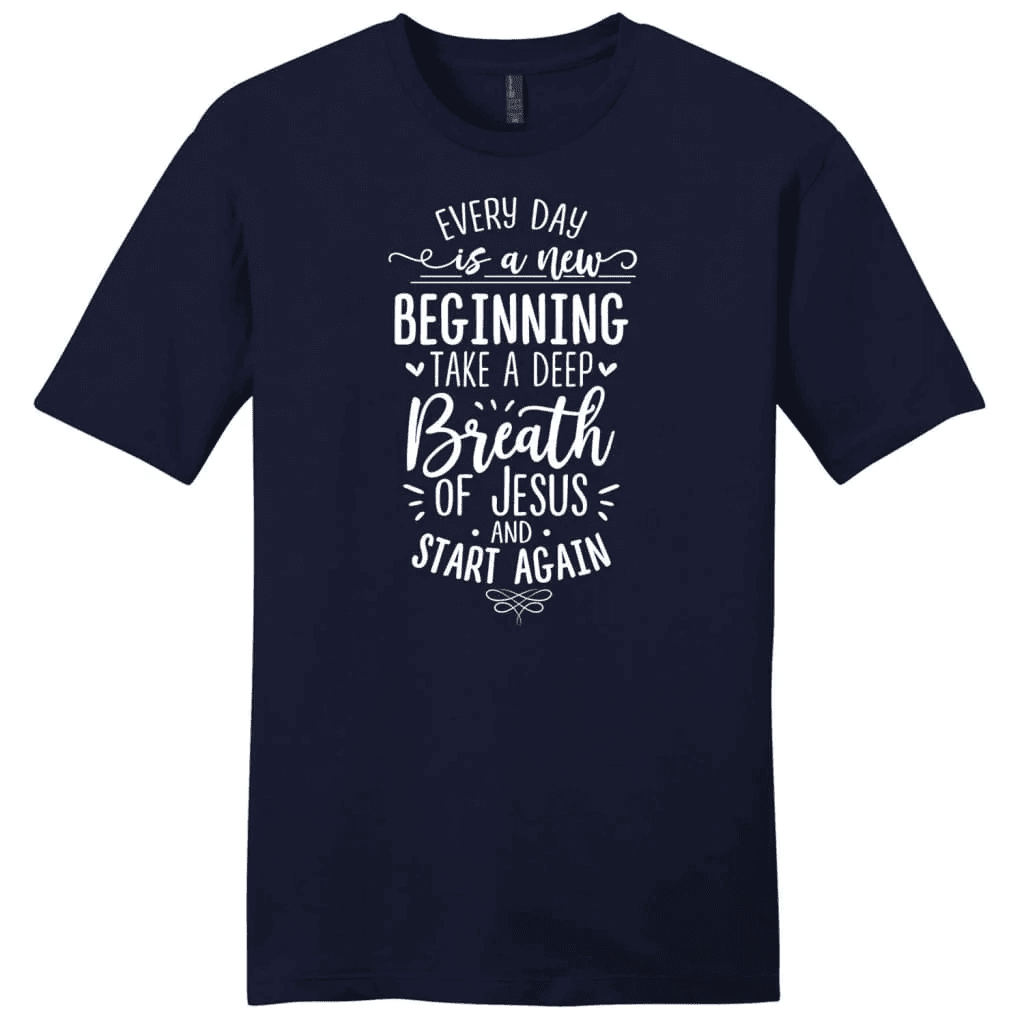 Every day is a new beginning take a deep breath of Jesus men's t-shirt