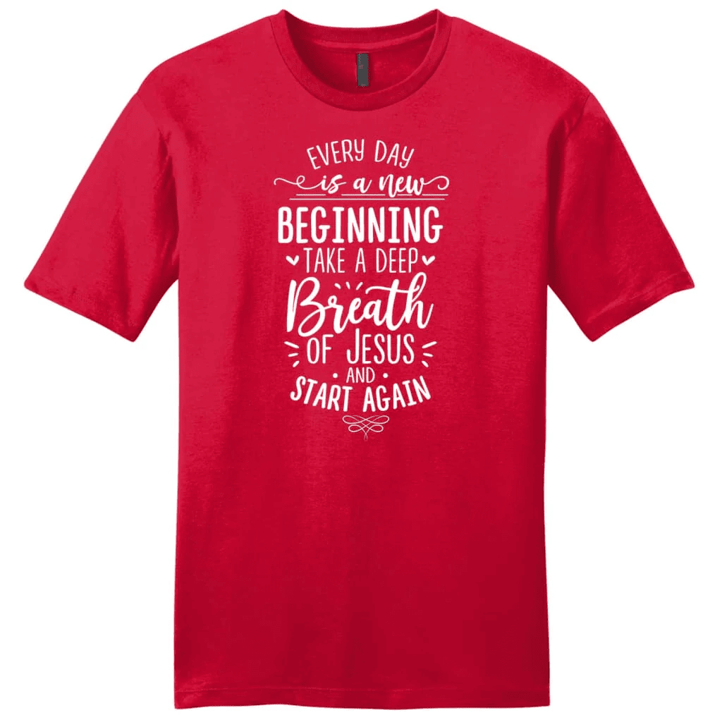Every day is a new beginning take a deep breath of Jesus men's t-shirt