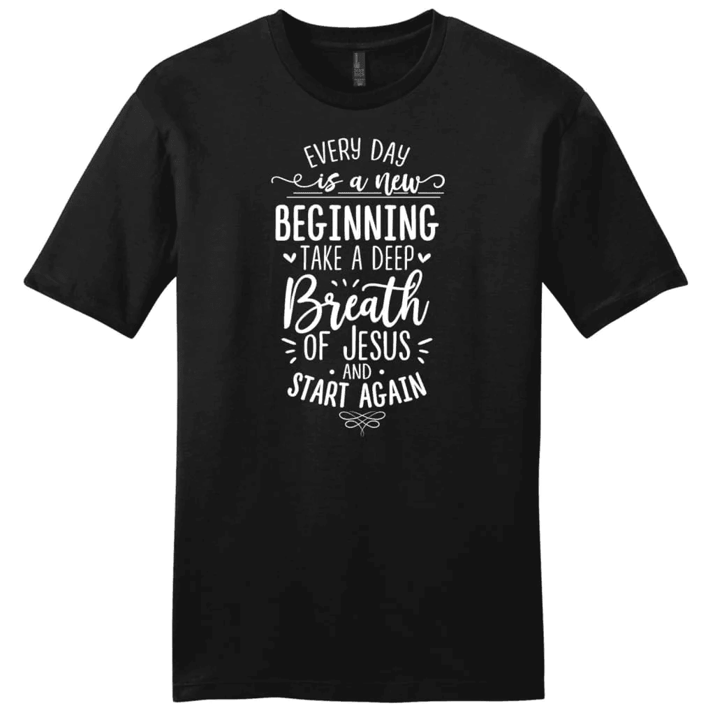 Every day is a new beginning take a deep breath of Jesus men's t-shirt