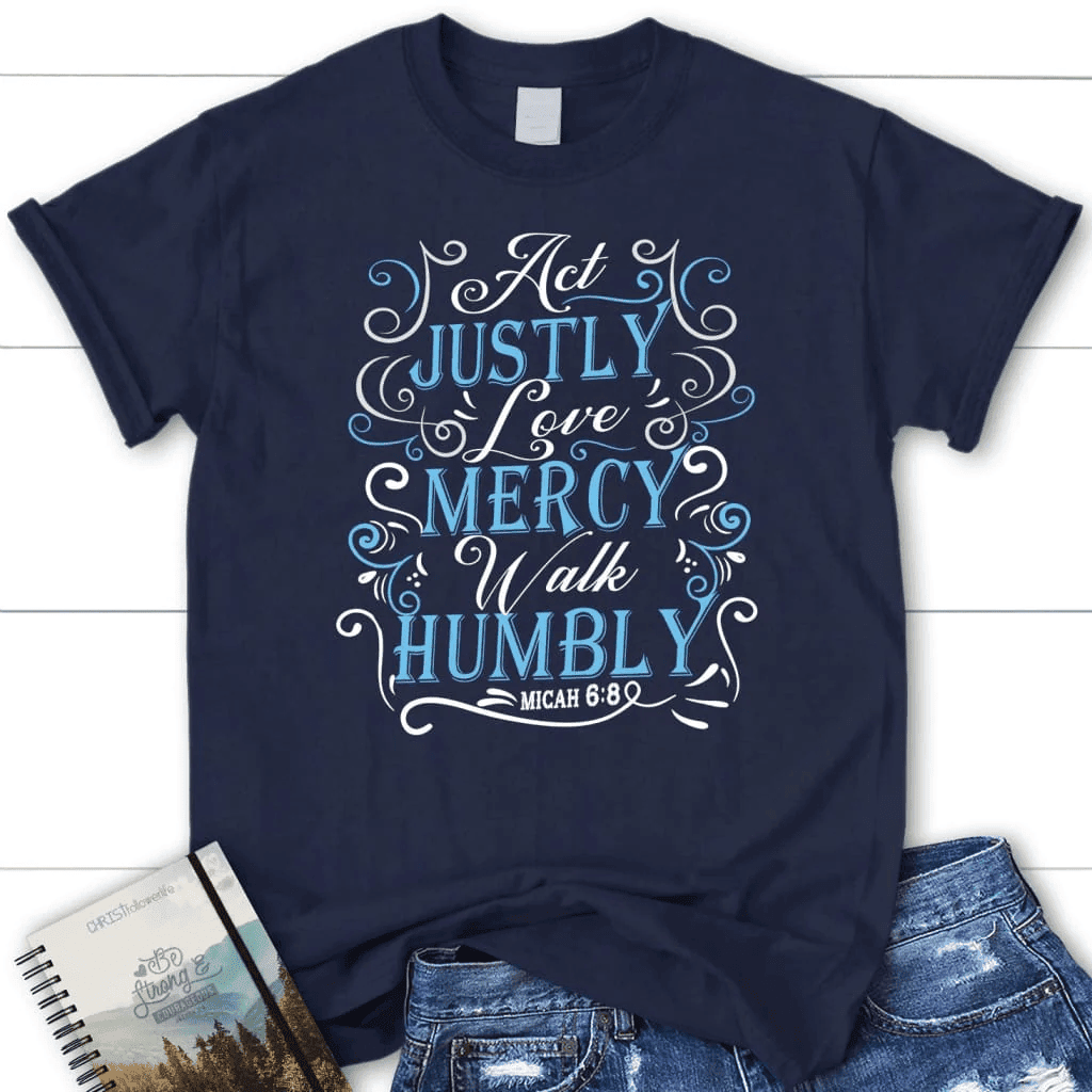 Act justly love mercy walk humbly Womenâ�E�E��E�E�s t-shirt