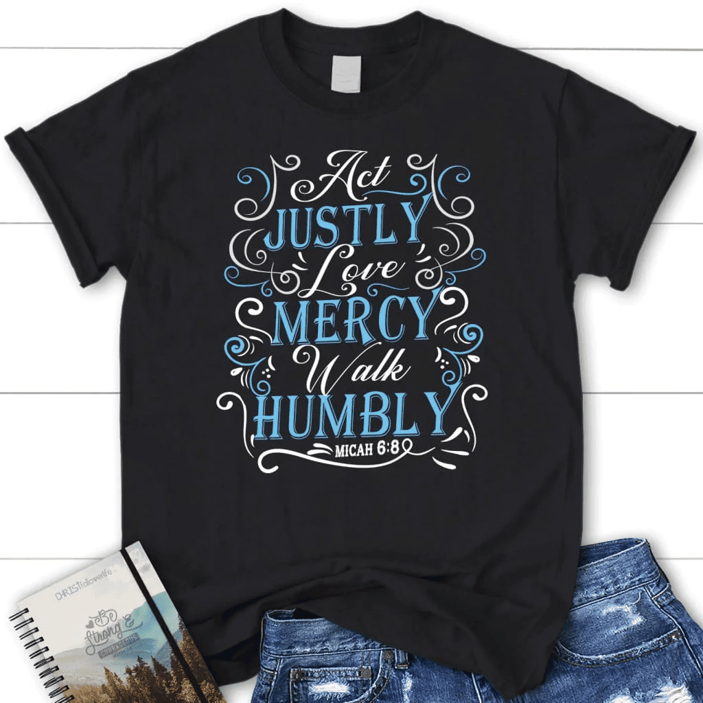 Act justly love mercy walk humbly Womenâ�E�E��E�E�s t-shirt