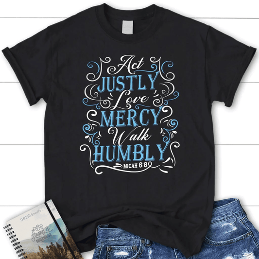 Act justly love mercy walk humbly Womenâ�E�E��E�E�s t-shirt