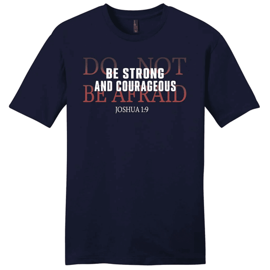 Joshua 1:9 Shirt: Be strong and courageous do not be afraid men's t-shirt