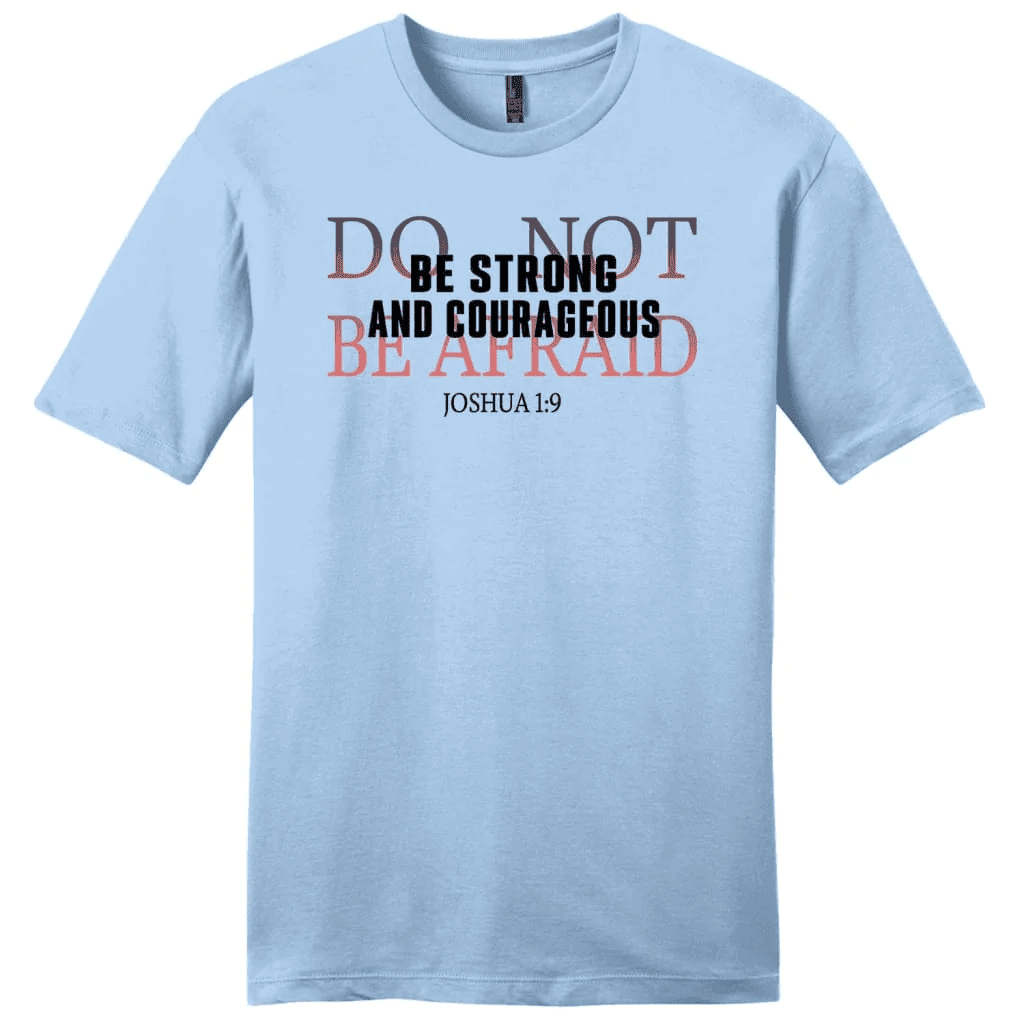 Joshua 1:9 Shirt: Be strong and courageous do not be afraid men's t-shirt