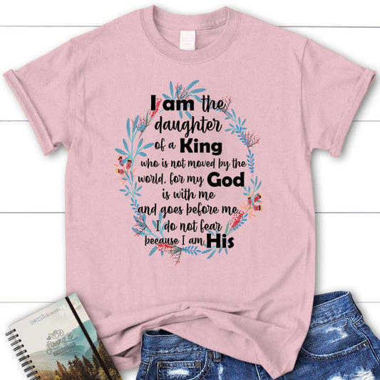 I am the daughter of a King who is not moved by the world Womenâ�E�E��E�E�s t-shirt