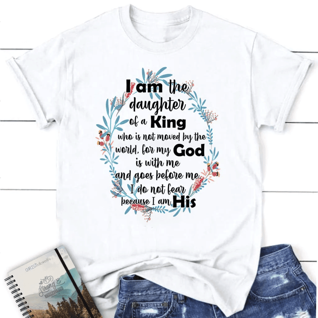 I am the daughter of a King who is not moved by the world Womenâ�E�E��E�E�s t-shirt
