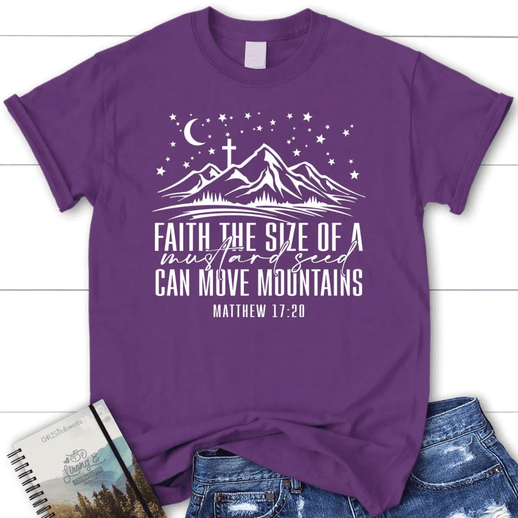 Faith the size of a mustard seed can move mountains Womenâ�E�E��E�E�s t-shirt