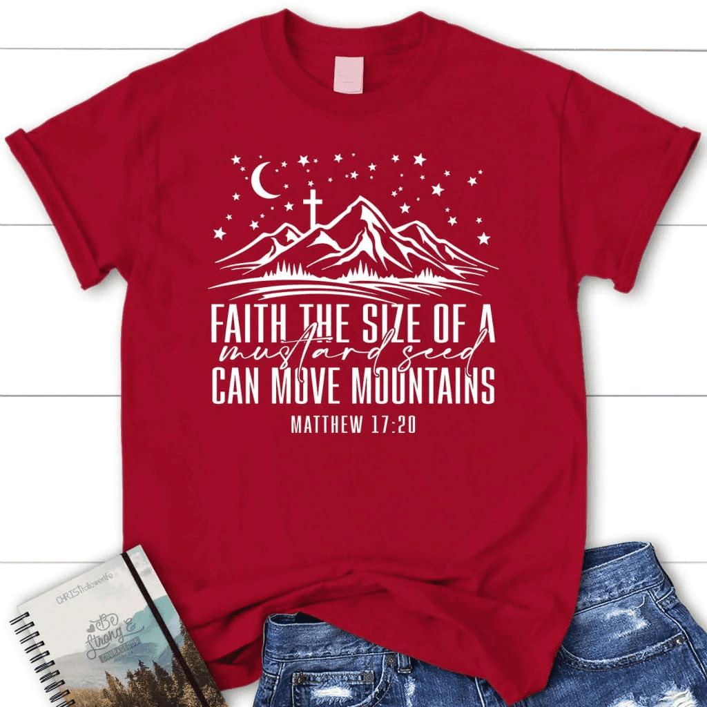 Faith the size of a mustard seed can move mountains Womenâ�E�E��E�E�s t-shirt