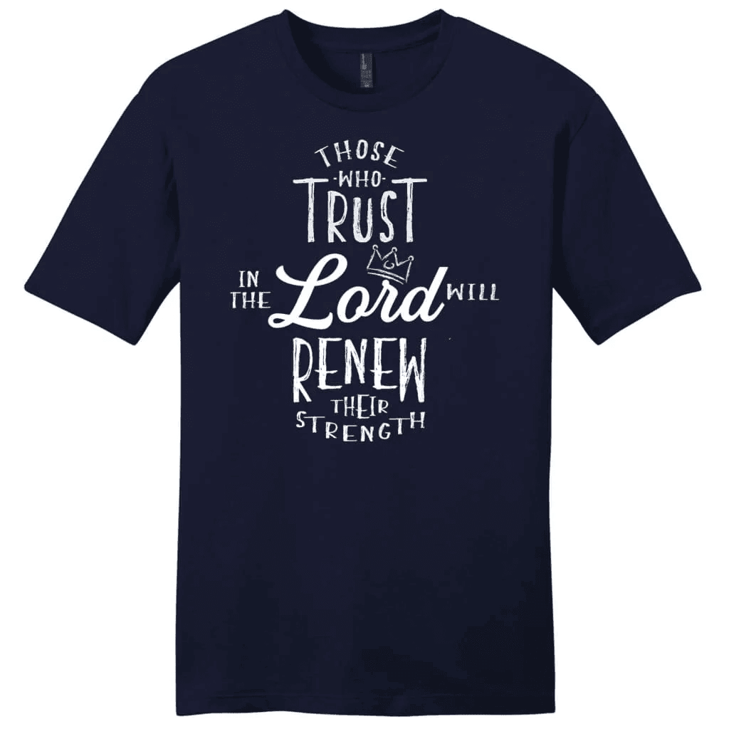 Those who trust in the Lord will renew their strength Menâ�E�E��E�E�s t-shirt