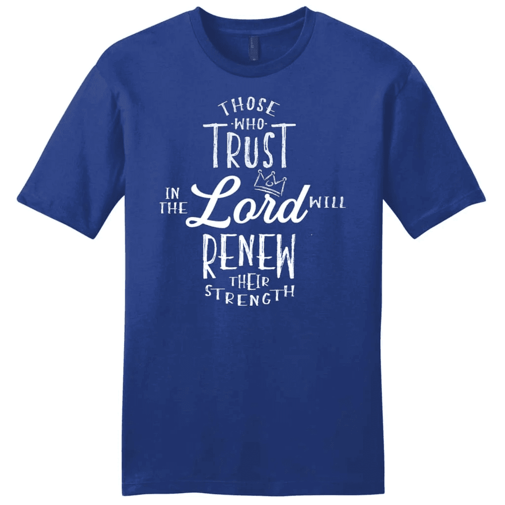 Those who trust in the Lord will renew their strength Menâ�E�E��E�E�s t-shirt