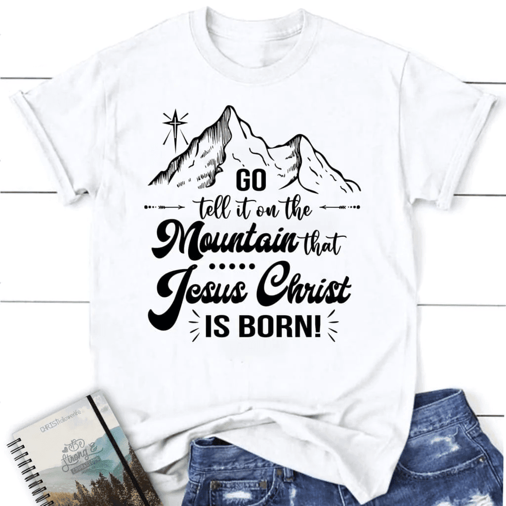Go tell it on the mountain that Jesus Christ is born Women's t-shirt