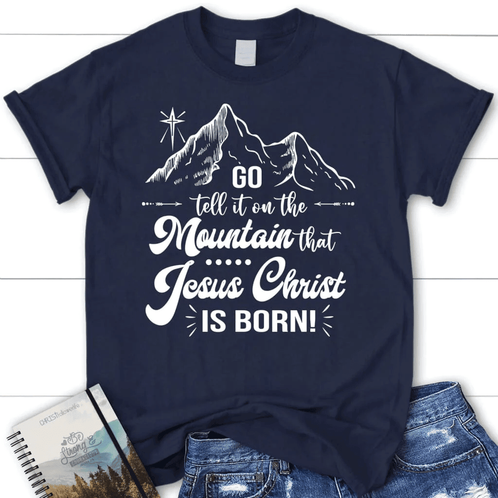 Go tell it on the mountain that Jesus Christ is born Women's t-shirt