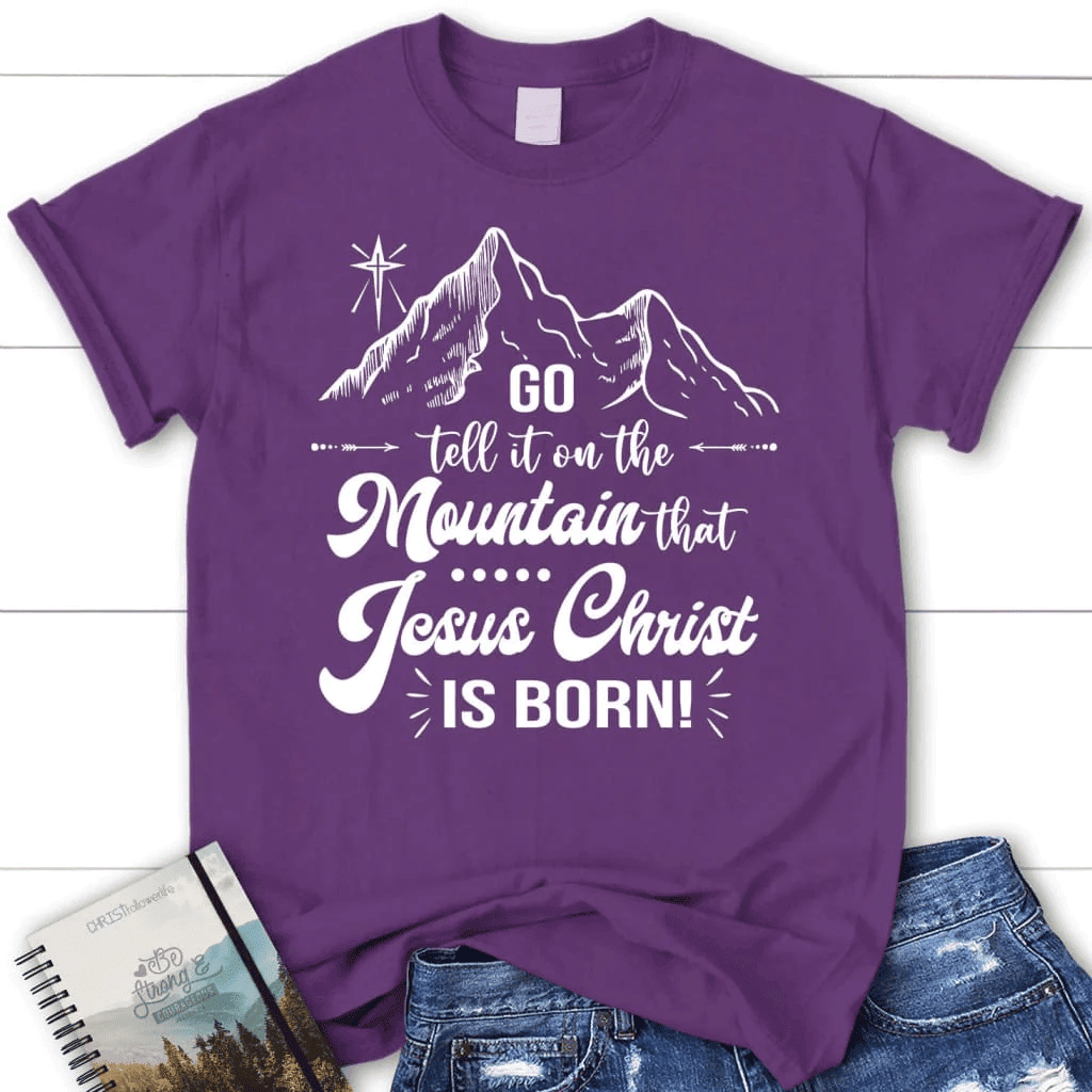 Go tell it on the mountain that Jesus Christ is born Women's t-shirt