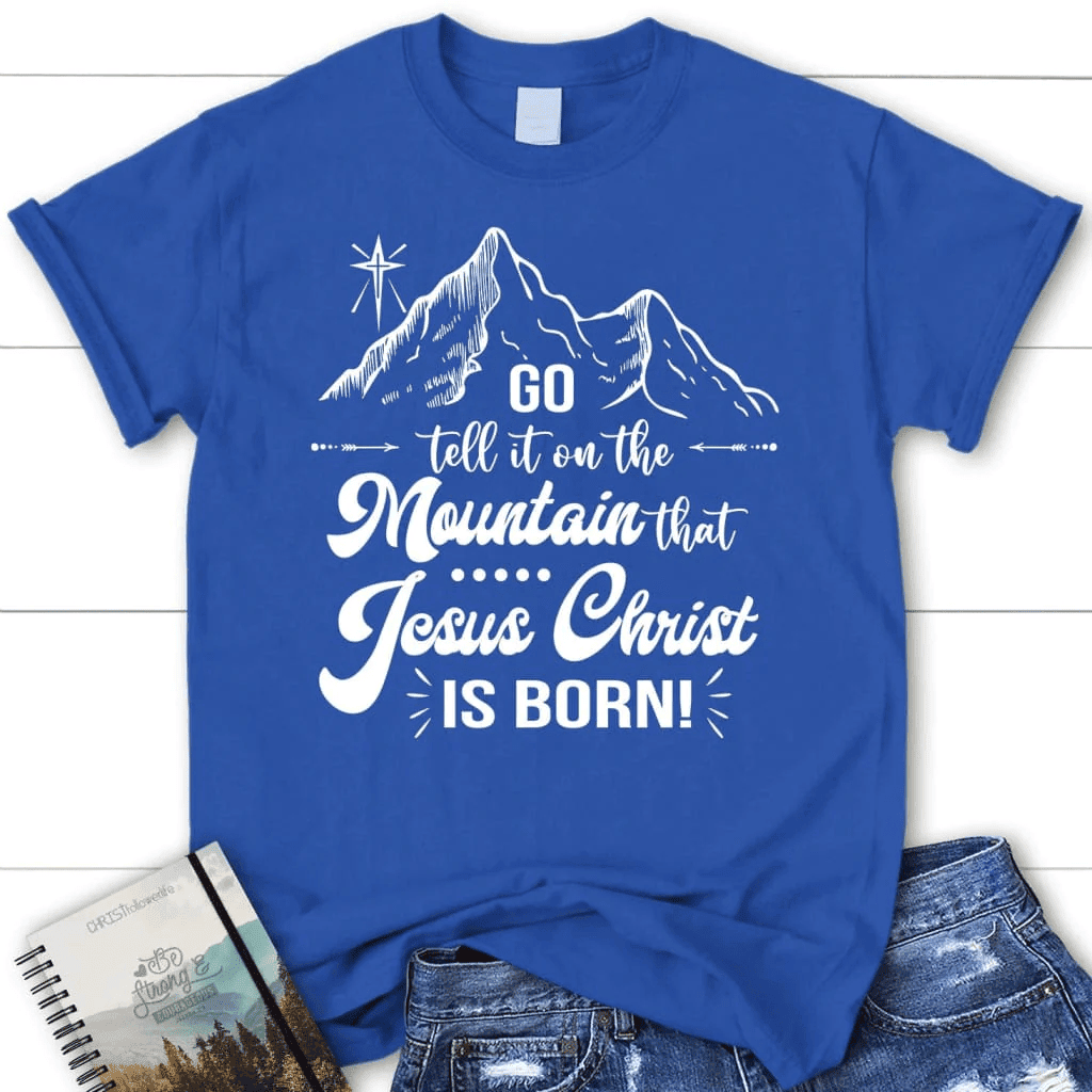 Go tell it on the mountain that Jesus Christ is born Women's t-shirt