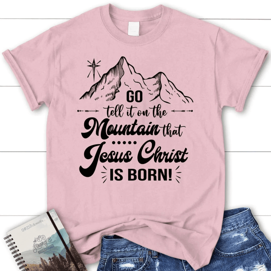 Go tell it on the mountain that Jesus Christ is born Women's t-shirt