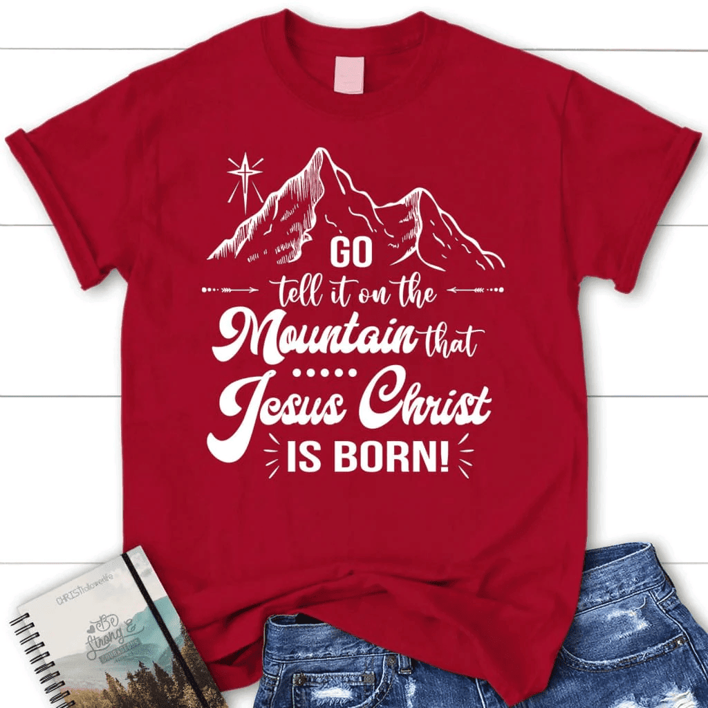Go tell it on the mountain that Jesus Christ is born Women's t-shirt