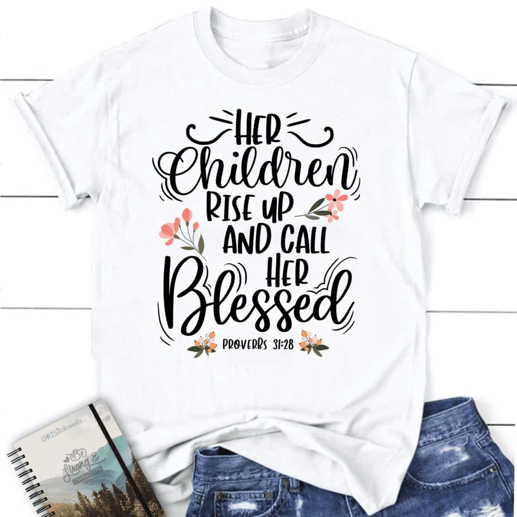 Rise up and call her blessed Proverbs 31:28 Womenâ�E�E��E�E�s t-shirt