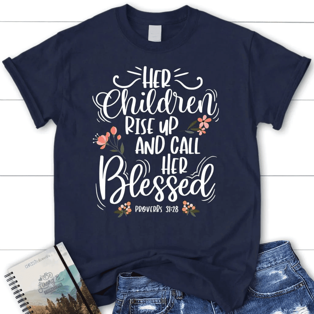 Rise up and call her blessed Proverbs 31:28 Womenâ�E�E��E�E�s t-shirt