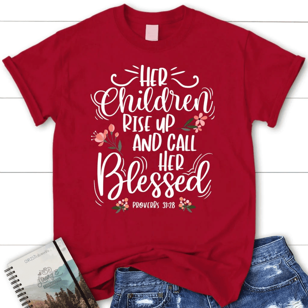Rise up and call her blessed Proverbs 31:28 Womenâ�E�E��E�E�s t-shirt