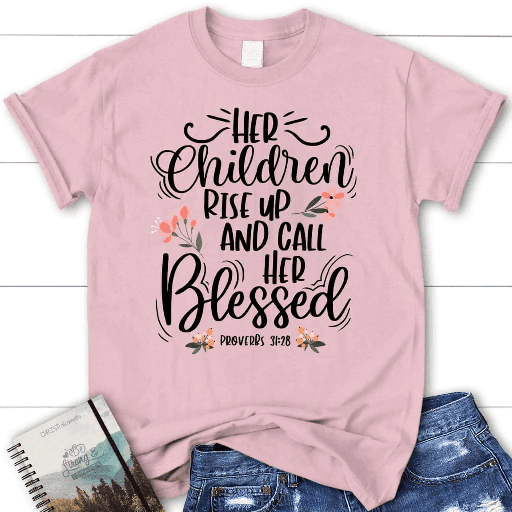 Rise up and call her blessed Proverbs 31:28 Womenâ�E�E��E�E�s t-shirt